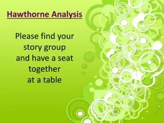 Hawthorne Analysis Please find your story group and have a seat together at a table