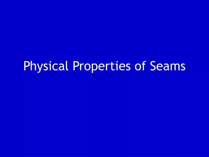 physical properties of seams