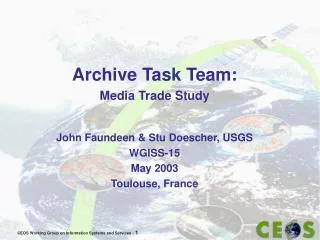 Archive Task Team: Media Trade Study John Faundeen &amp; Stu Doescher, USGS W GISS-15 May 2003
