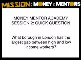 MONEY MENTOR ACADEMY SESSION 2: QUICK QUESTION