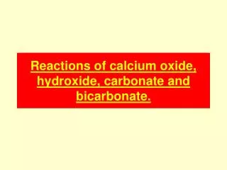 Reactions of calcium oxide, hydroxide, carbonate and bicarbonate.