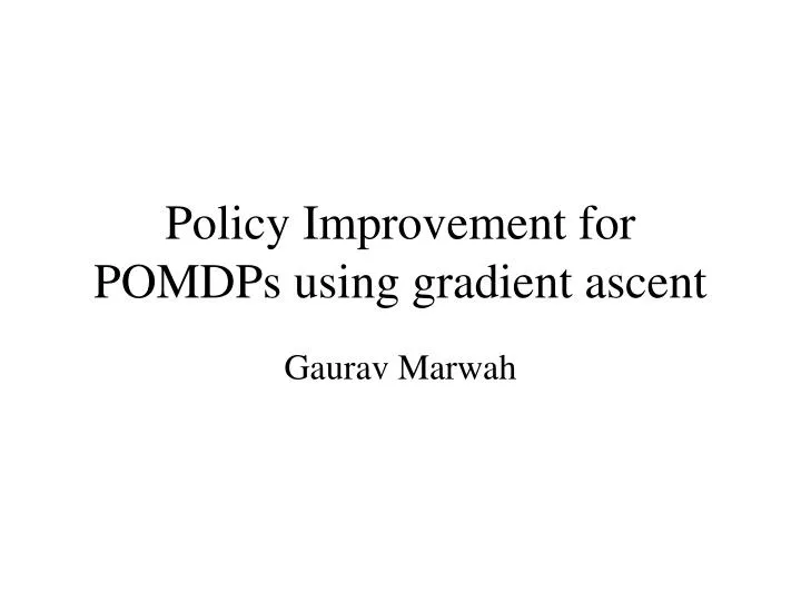 policy improvement for pomdps using gradient ascent