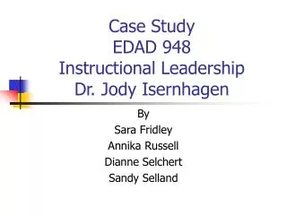 Case Study EDAD 948 Instructional Leadership Dr. Jody Isernhagen