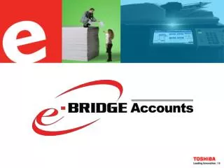 What is e-BRIDGE Accounts? Why e-BRIDGE Accounts? How it works Tabular &amp; Graphical Reports