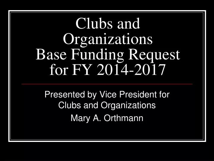 clubs and organizations base funding request for fy 2014 2017