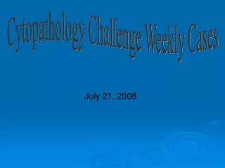 Cytopathology Challenge Weekly Cases