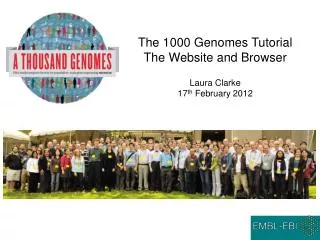 The 1000 Genomes Tutorial The Website and Browser Laura Clarke 17 th February 2012