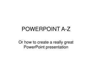 POWERPOINT A-Z