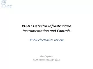 PH-DT Detector Infrastructure Instrumentation and Controls MSS2 electronics review