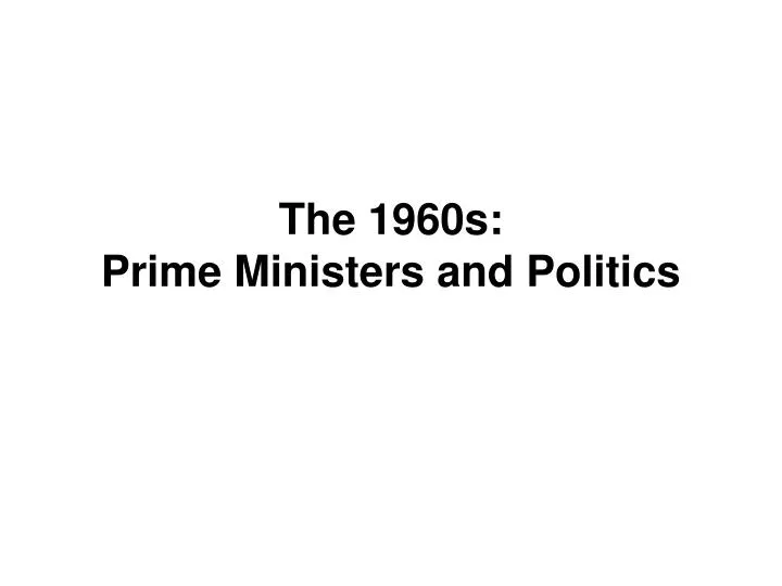 the 1960s prime ministers and politics