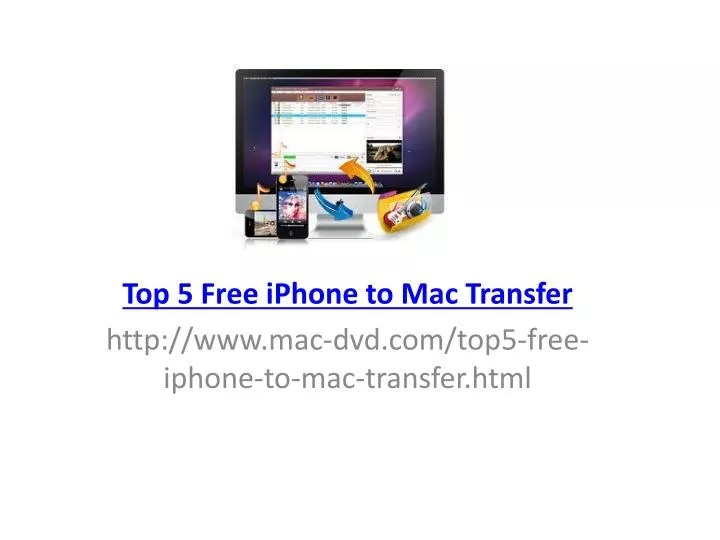 top 5 free iphone to mac transfer http www mac dvd com top5 free iphone to mac transfer html