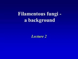 Filamentous fungi - a background