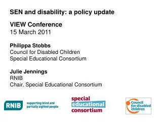 SEN and disability: a policy update VIEW Conference 15 March 2011 Philippa Stobbs