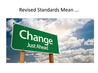 Revised Standards Mean ...