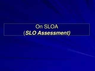 On SLOA ( SLO Assessment)