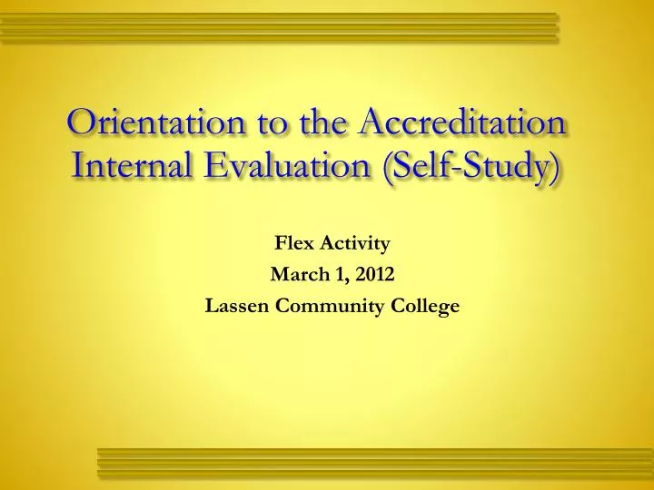 orientation to the accreditation internal evaluation self study