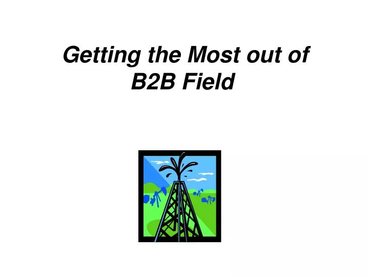 getting the most out of b2b field