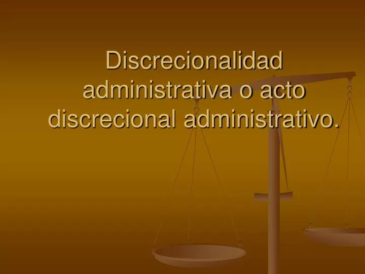 discrecionalidad administrativa o acto discrecional administrativo
