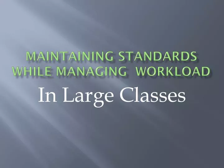 maintaining standards while managing workload