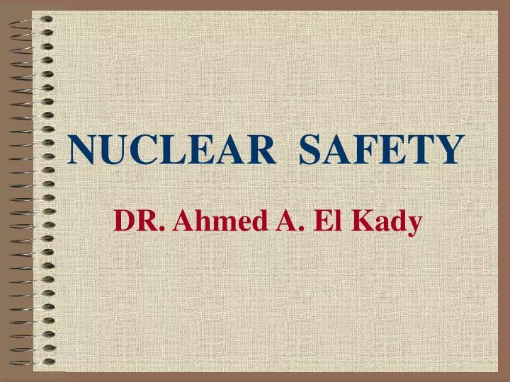 nuclear safety dr ahmed a el kady