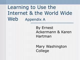 Learning to Use the Internet &amp; the World Wide Web Appendix A