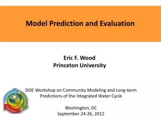 Model Prediction and Evaluation Eric F. Wood Princeton University