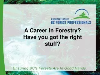 A Career in Forestry? Have you got the right stuff?
