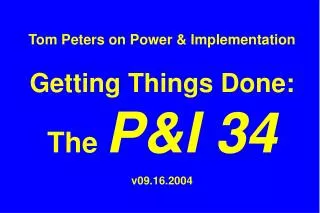 Tom Peters on Power &amp; Implementation Getting Things Done: The P&amp;I 34 v09.16.2004