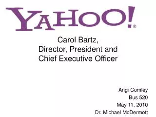 Carol Bartz, Director, President and Chief Executive Officer