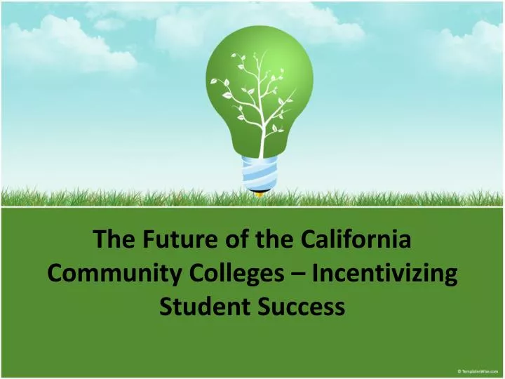 the future of the california community colleges incentivizing student success