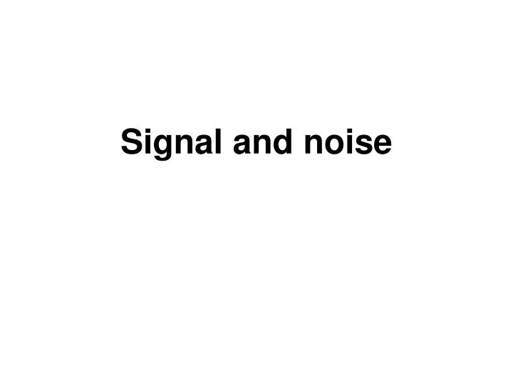 signal and noise
