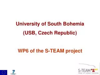 University of South Bohemia (USB, Czech Republic) WP6 of the S-TEAM project