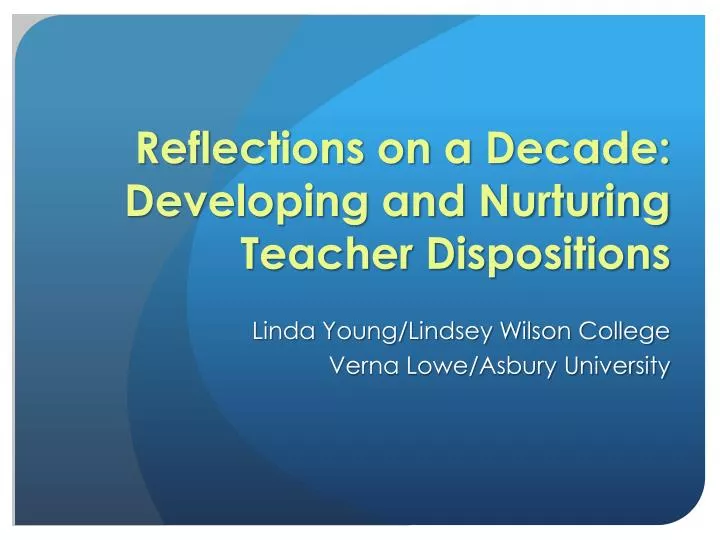 reflections on a decade developing and nurturing teacher dispositions