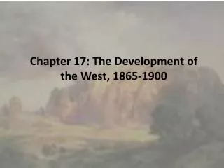Chapter 17: The Development of the West, 1865-1900