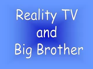 Reality TV and Big Brother