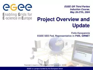 Project Overview and Update Fotis Karayannis EGEE SEE Fed. Representative in PMB , GRNET