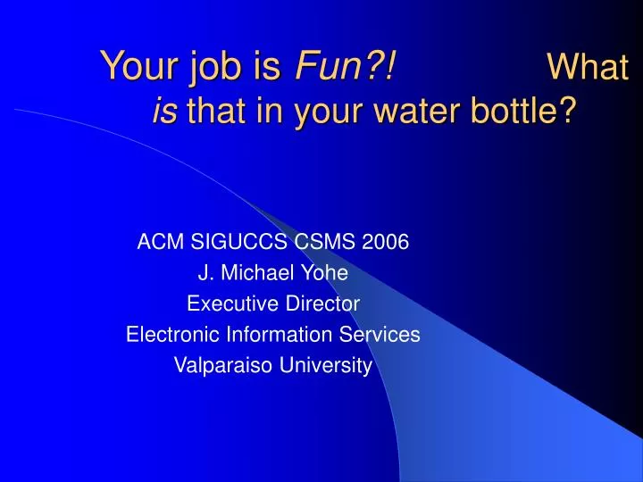 your job is fun what is that in your water bottle