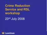Enhancing Community Safety: Crime Reduction Workshop Overview - Lewisham, July 2008 - slide 1