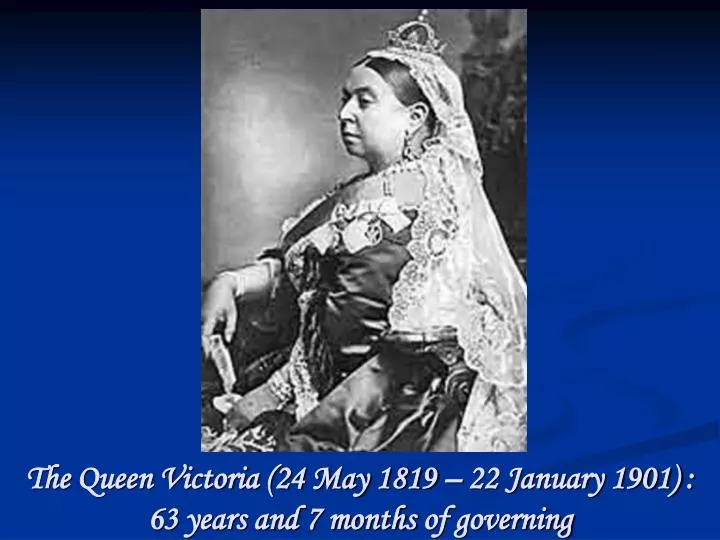 the queen victoria 24 may 1819 22 january 1901 63 years and 7 months of governing