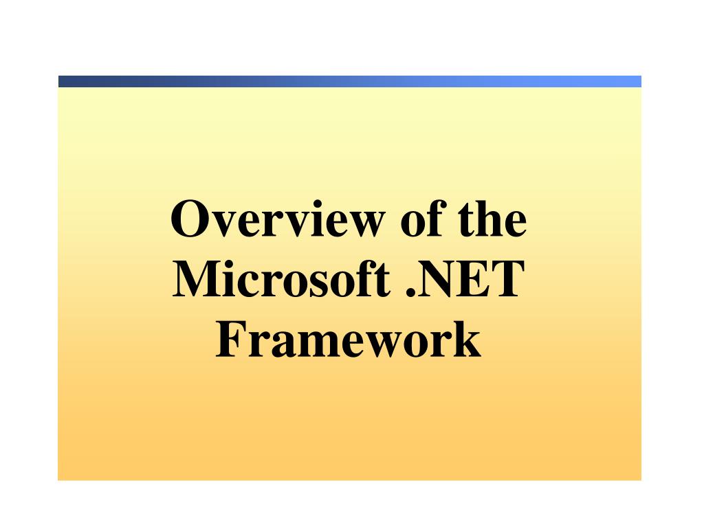 PPT - Overview of the Microsoft .NET Framework PowerPoint Presentation ...