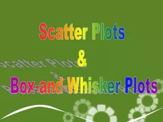 Scatter Plots &amp; Box-and-Whisker Plots