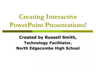 Creating Interactive PowerPoint Presentations!