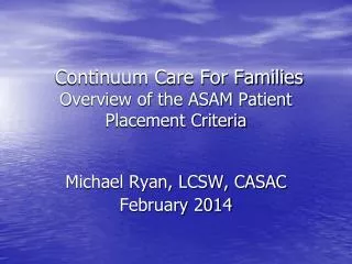 Continuum Care For Families Overview of the ASAM Patient Placement Criteria