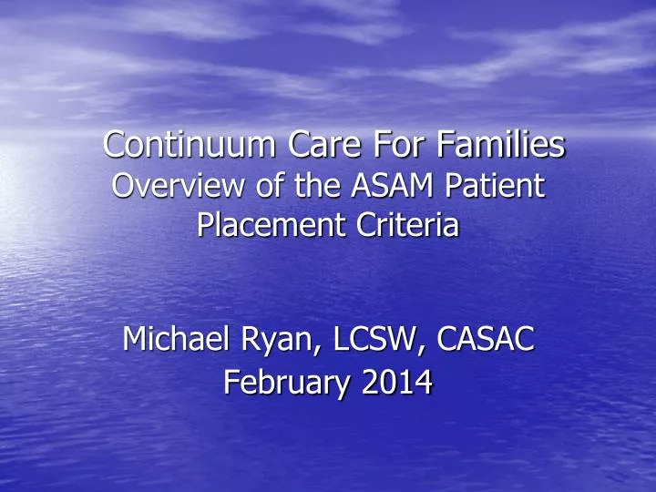 continuum care for families overview of the asam patient placement criteria