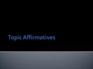 Topic Affirmatives