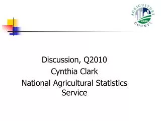 Discussion, Q2010 Cynthia Clark National Agricultural Statistics Service