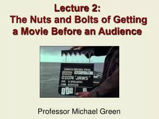 Lecture 2: The Nuts and Bolts of Getting a Movie Before an Audience