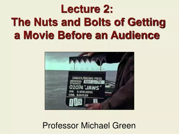 lecture 2 the nuts and bolts of getting a movie before an audience