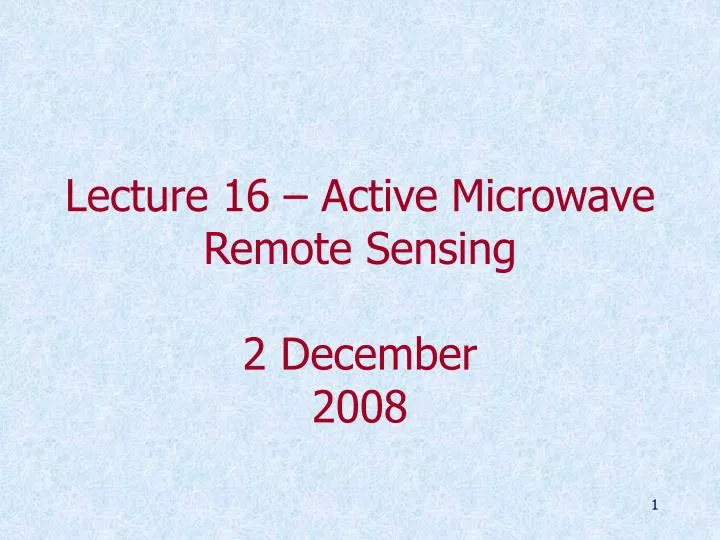 lecture 16 active microwave remote sensing 2 december 2008