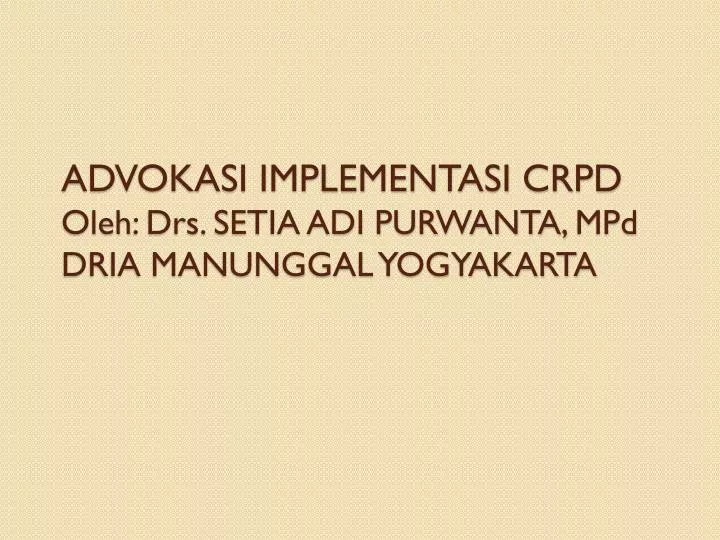 advokasi implementasi crpd oleh drs setia adi purwanta mpd dria manunggal yogyakarta